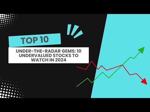 Under-the-Radar Gems: 10 Undervalued Stocks to Watch in 2024