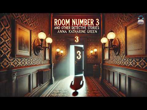 Room Number 3, and Other Detective Stories 🕵️‍♂️🔍 | Anna Katharine Green