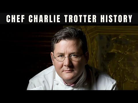 The History of Chef Charlie Trotter (RIP)