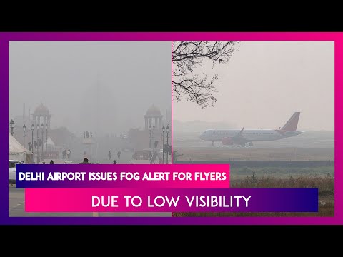 Delhi Airport Issues Fog Alert Due To Low Visibility, Asks Flyers To Contact Airlines For Updates