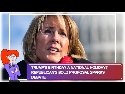 Trump&#039;s Birthday a National Holiday? Republican&#039;s Bold Proposal Sparks Debate